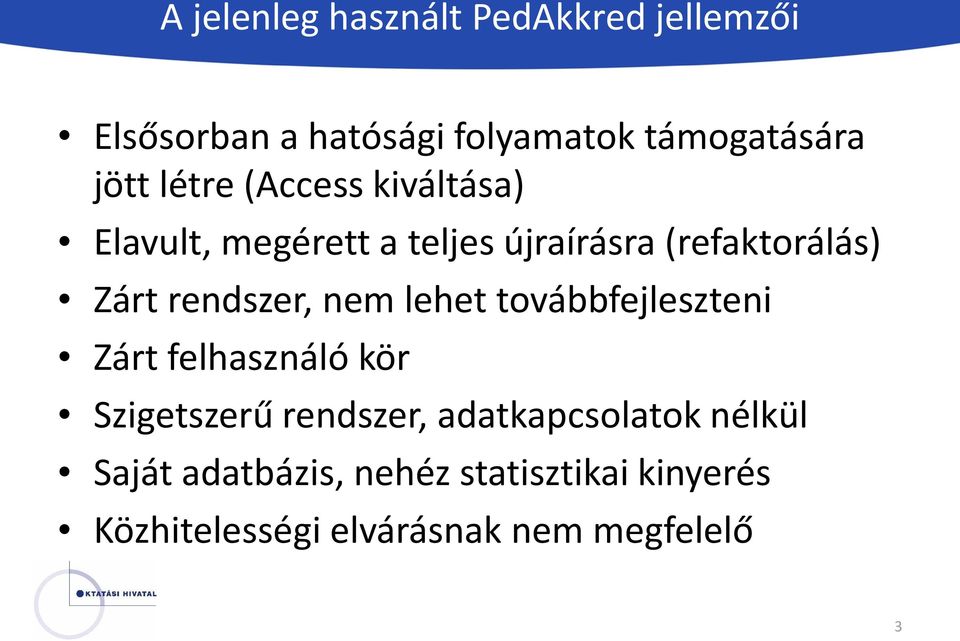 rendszer, nem lehet továbbfejleszteni Zárt felhasználó kör Szigetszerű rendszer,