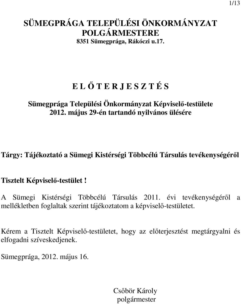 május 29-én tartandó nyilvános ülésére Tárgy: Tájékoztató a Sümegi Kistérségi Többcélú Társulás tevékenységéről Tisztelt Képviselő-testület!