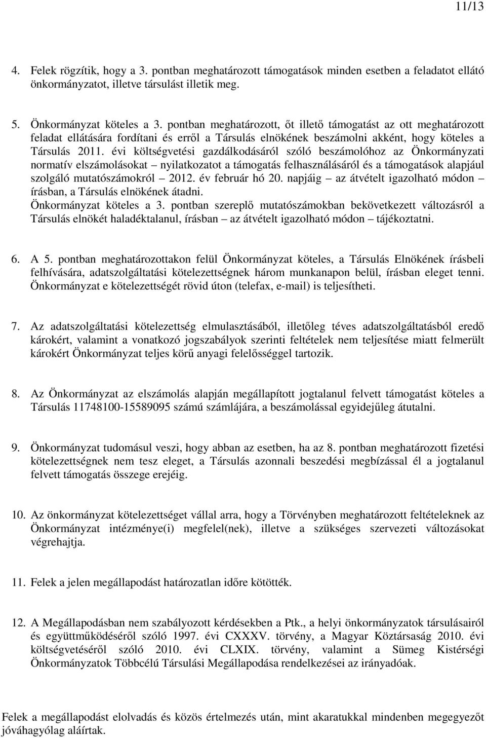 évi költségvetési gazdálkodásáról szóló beszámolóhoz az Önkormányzati normatív elszámolásokat nyilatkozatot a támogatás felhasználásáról és a támogatások alapjául szolgáló mutatószámokról 2012.