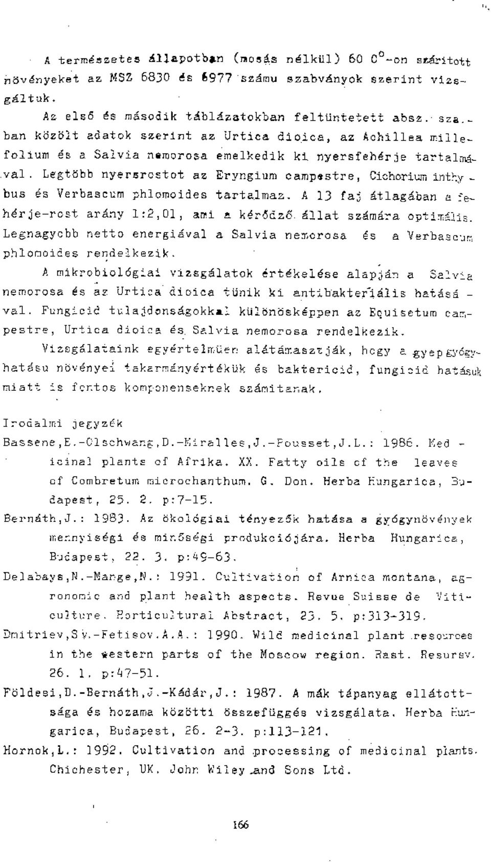 tartalmaz. A 13 fa:; dtlagaban 4 feherje-rost army 1:2,01, will a ker6dz6.611at szamgra optitf!ls. Legnagycbb nettg energjaval a Salvia nemorosa es a Verba,r]c im rendelkezik.