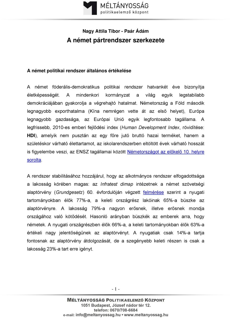 Németország a Föld második legnagyobb exporthatalma (Kína nemrégen vette át az első helyet), Európa legnagyobb gazdasága, az Európai Unió egyik legfontosabb tagállama.