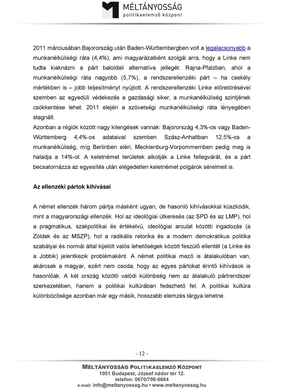 A rendszerellenzéki Linke előretörésével szemben az egyedüli védekezés a gazdasági siker, a munkanélküliség szintjének csökkentése lehet.