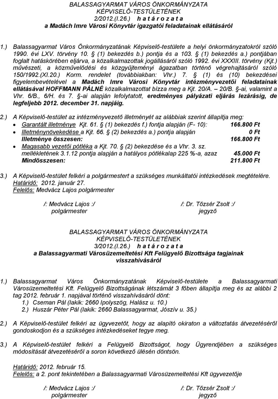 ) művészeti, a közművelődési és közgyűjteményi ágazatban történő végrehajtásáról szóló 150/1992.(XI.20.) Korm. rendelet (továbbiakban: Vhr.) 7.