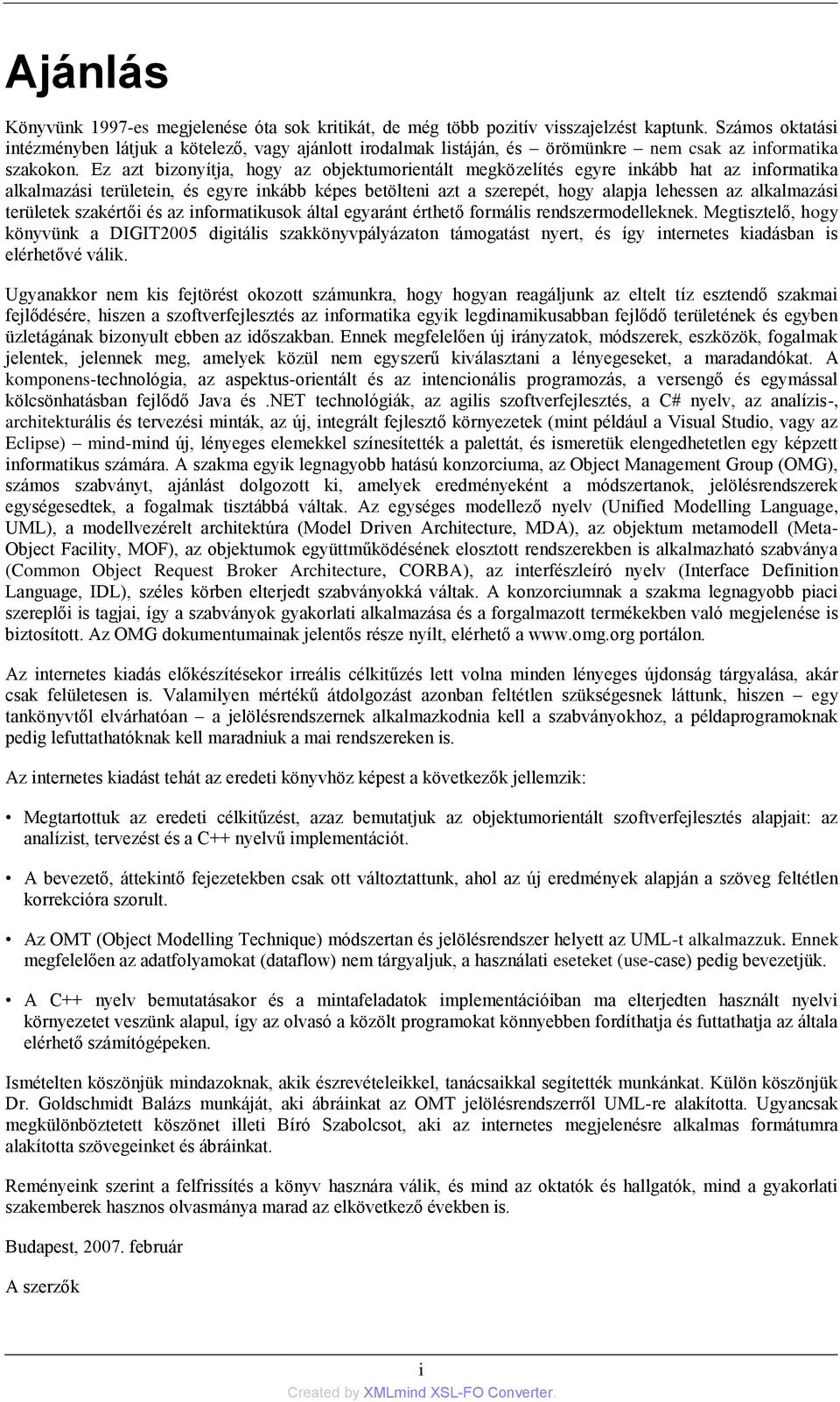 Ez azt bizonyítja, hogy az objektumorientált megközelítés egyre inkább hat az informatika alkalmazási területein, és egyre inkább képes betölteni azt a szerepét, hogy alapja lehessen az alkalmazási