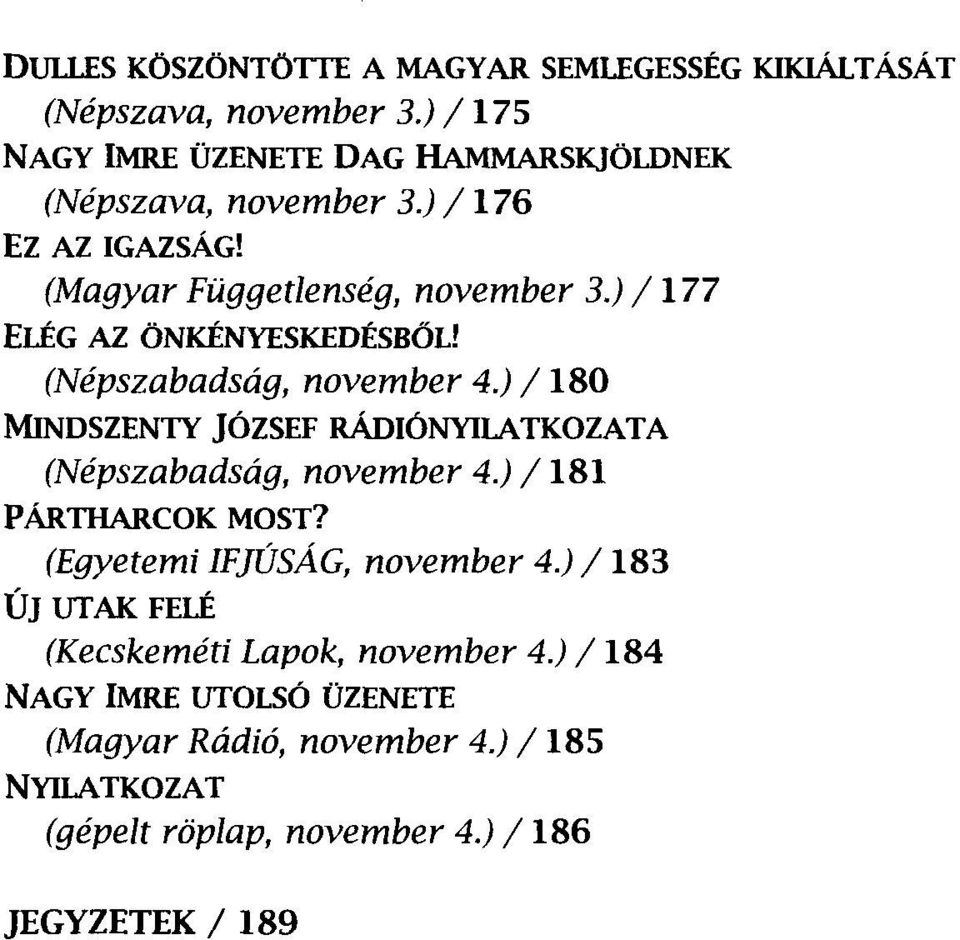 ) /177 ELÉG AZ ÖNKÉNYESKEDÉSBŐL! (Népszabadság, november 4.) /180 MlNDSZENTY JÓZSEF RÁDIÓNYILATKOZATA (Népszabadság, november 4.