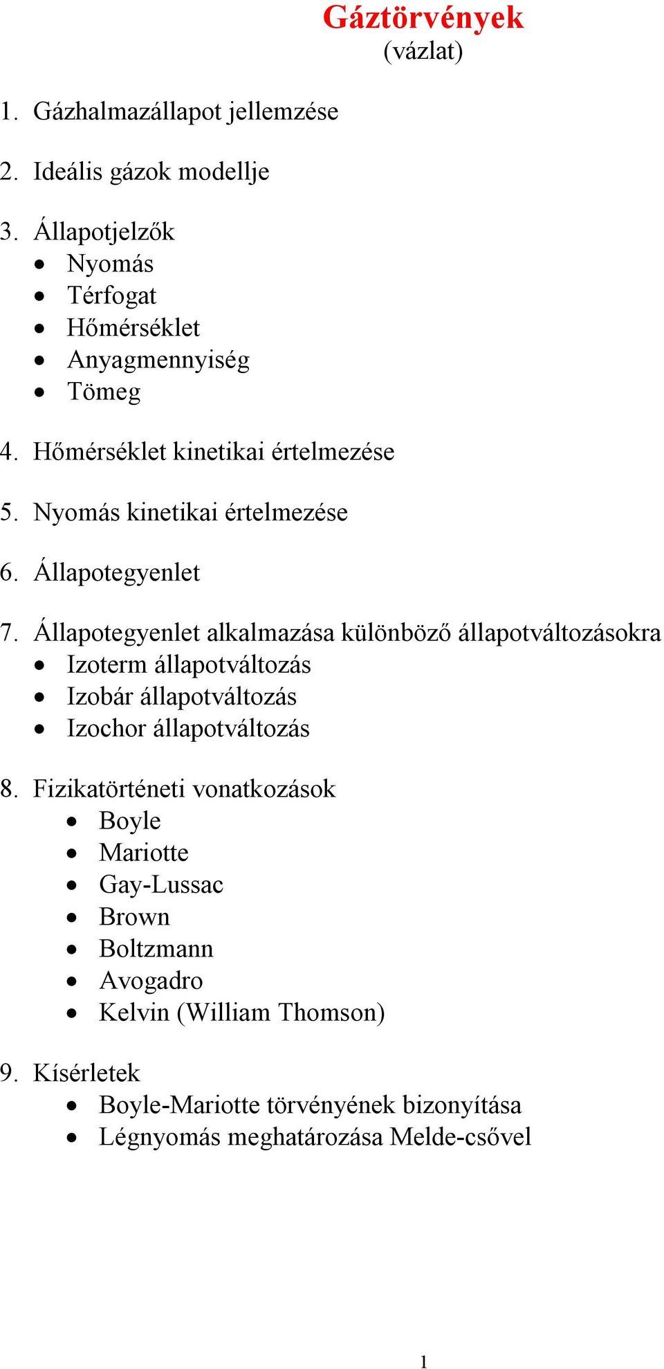 Állaotegyenlet alkalazása különböző állaotáltozásokra Izoter állaotáltozás Izobár állaotáltozás Izochor állaotáltozás 8.