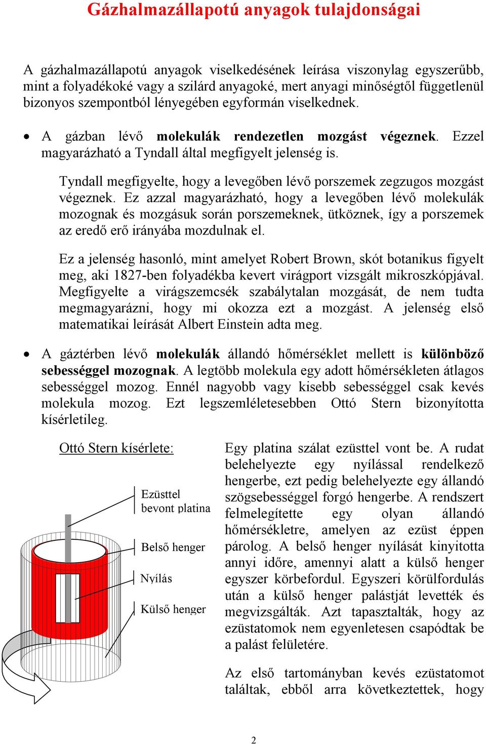 yndall egfigyelte, hogy a leegőben léő orszeek zegzugos ozgást égeznek.