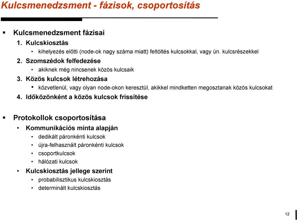 Közös kulcsok létrehozása közvetlenül, vagy olyan node-okon keresztül, akikkel mindketten megosztanak közös kulcsokat 4.