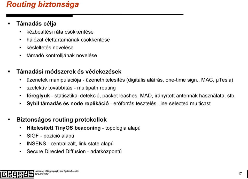 , MAC, μtesla) szelektív továbbítás - multipath routing féreglyuk - statisztikai detekció, packet leashes, MAD, irányított antennák használata, stb.