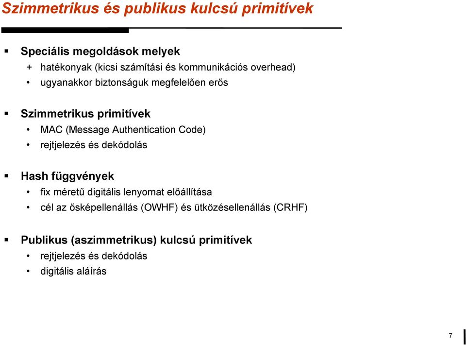 Authentication Code) rejtjelezés és dekódolás Hash függvények fix méretű digitális lenyomat előállítása cél az