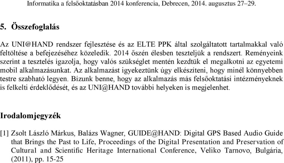 Az alkalmazást igyekeztünk úgy elkészíteni, hogy minél könnyebben testre szabható legyen.