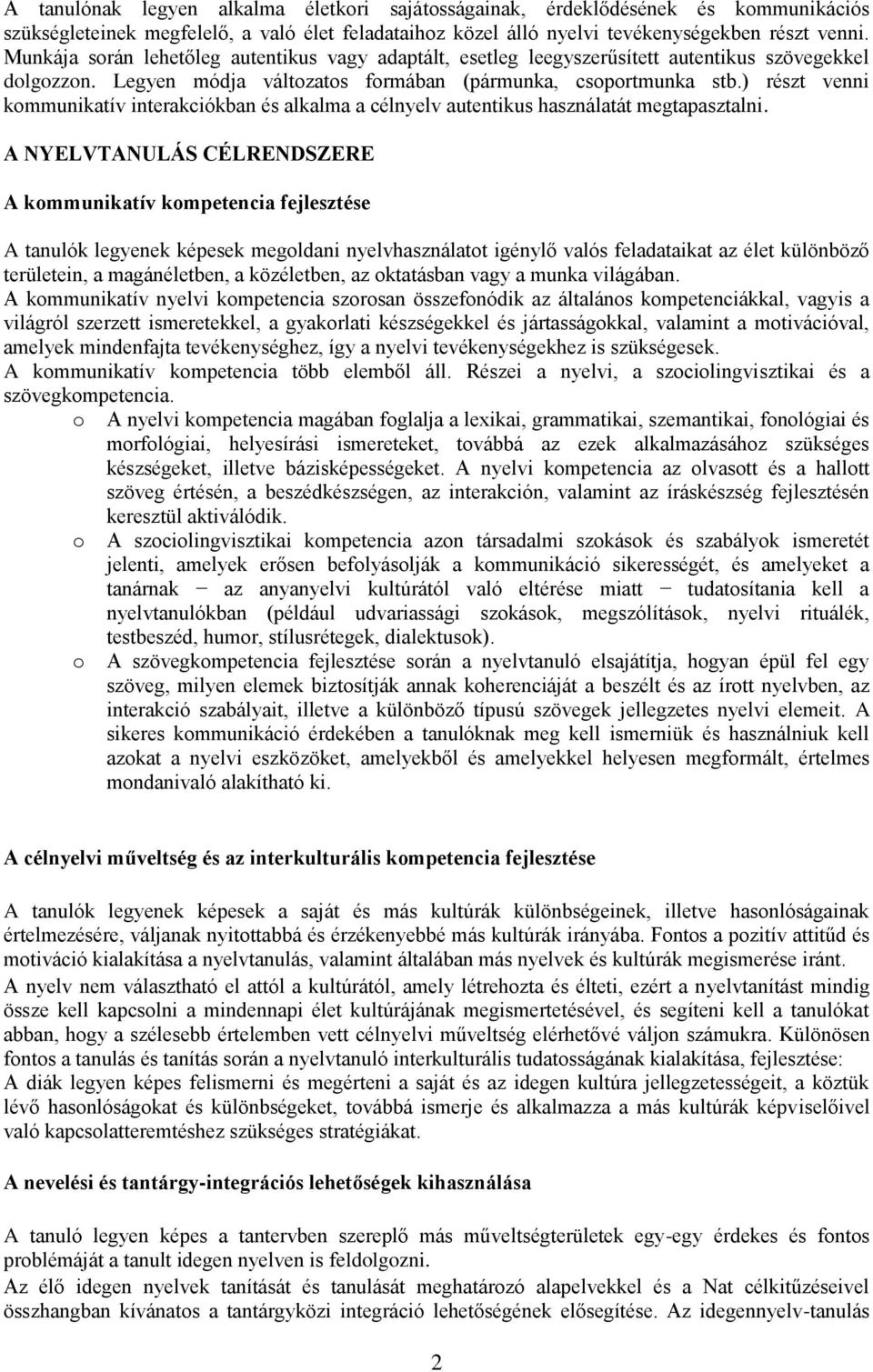 ) részt venni kommunikatív interakciókban és alkalma a célnyelv autentikus használatát megtapasztalni.