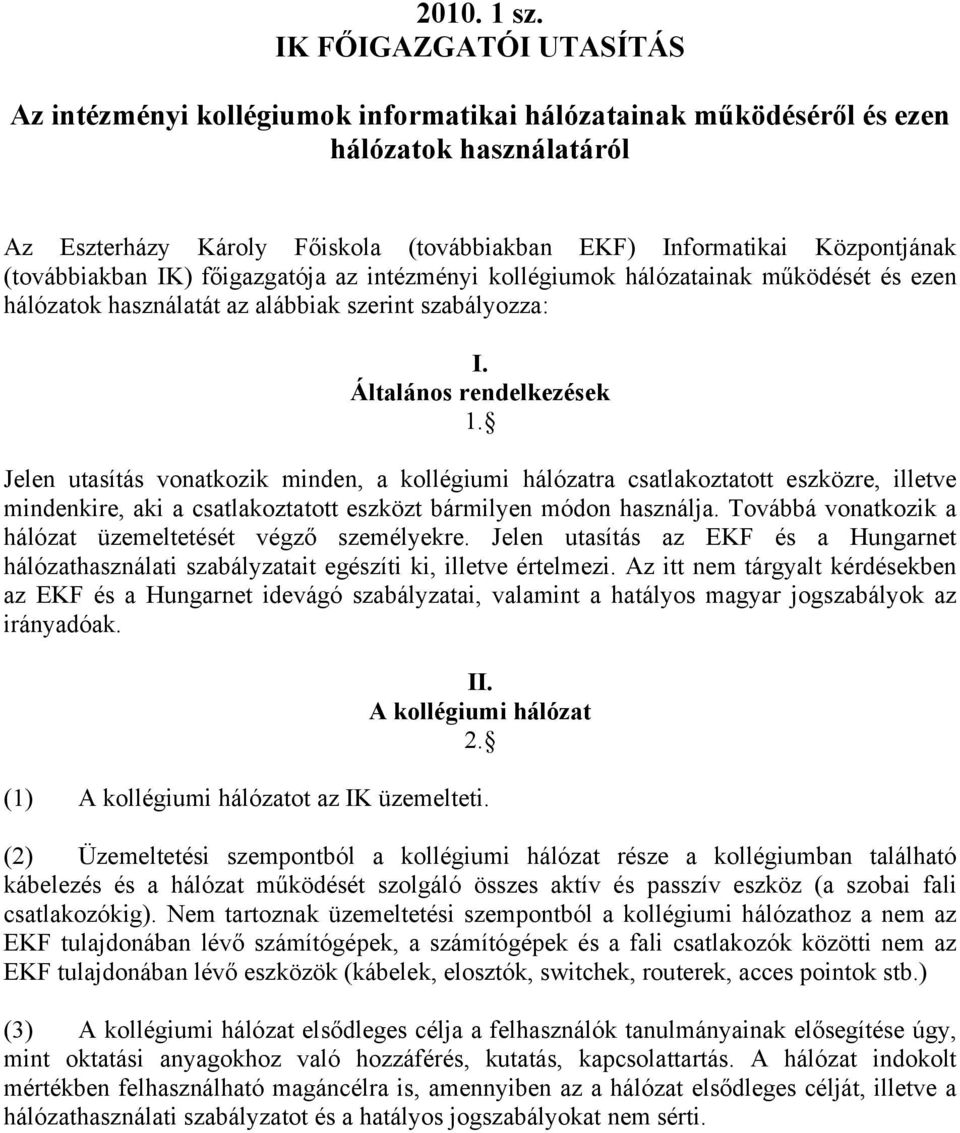 (továbbiakban IK) főigazgatója az intézményi kollégiumok hálózatainak működését és ezen hálózatok használatát az alábbiak szerint szabályozza: I. Általános rendelkezések 1.