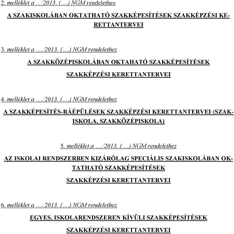 melléklet a./2013. (.) NGM rendelethez EGYES, ISKOLARENDSZEREN KÍVÜLI SZAKKÉPESÍTÉSEK SZAKKÉPZÉSI KERETTANTERVEI