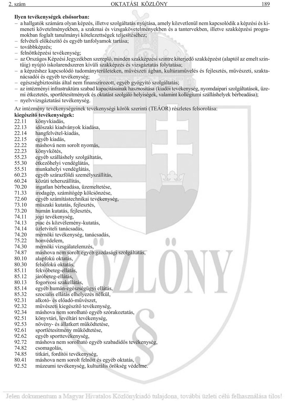 továbbképzés; felnõttképzési tevékenység; az Országos Képzési Jegyzékben szereplõ, minden szakképzési szintre kiterjedõ szakképzést (alaptól az emelt szintûig) nyújtó iskolarendszeren kívüli