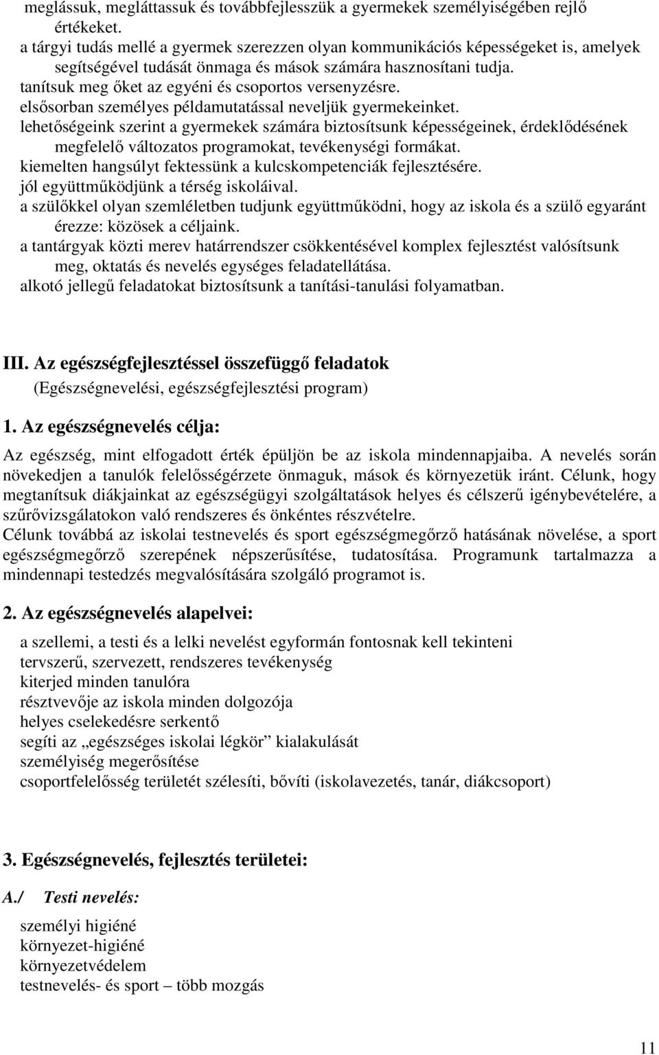 tanítsuk meg őket az egyéni és csoportos versenyzésre. elsősorban személyes példamutatással neveljük gyermekeinket.