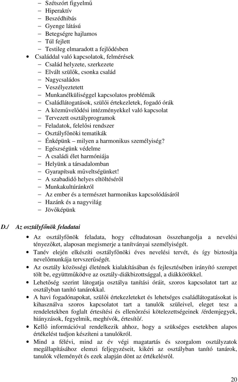 osztályprogramok Feladatok, felelősi rendszer Osztályfőnöki tematikák Énképünk milyen a harmonikus személyiség?