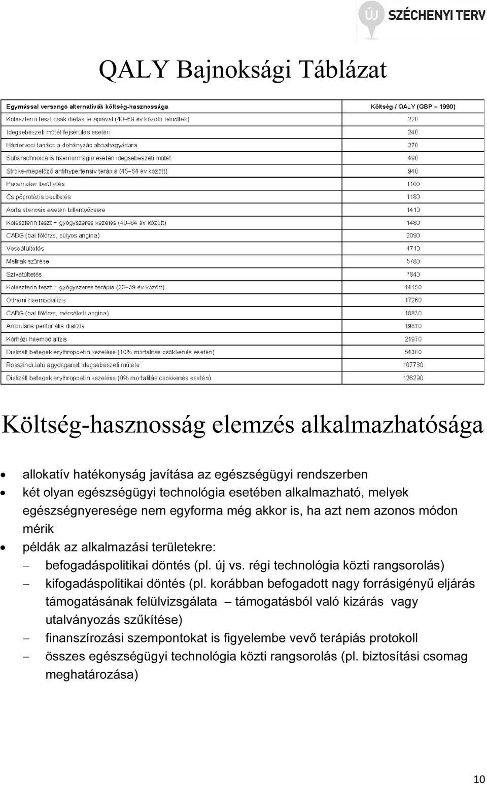 régi technológia közti rangsorolás) kifogadáspolitikai döntés (pl.