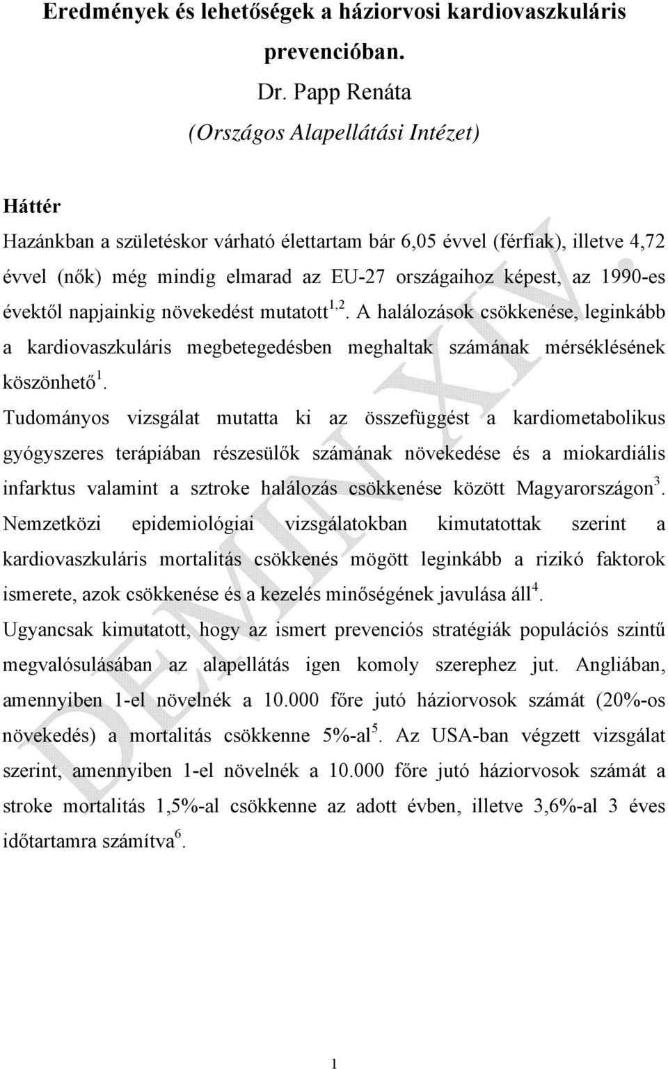 1990-es évektől napjainkig növekedést mutatott 1,2. A halálozások csökkenése, leginkább a kardiovaszkuláris megbetegedésben meghaltak számának mérséklésének köszönhető 1.