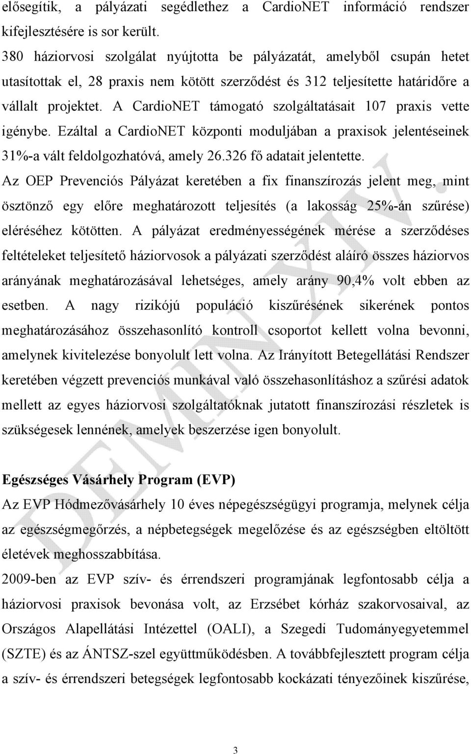 A CardioNET támogató szolgáltatásait 107 praxis vette igénybe. Ezáltal a CardioNET központi moduljában a praxisok jelentéseinek 31%-a vált feldolgozhatóvá, amely 26.326 fő adatait jelentette.