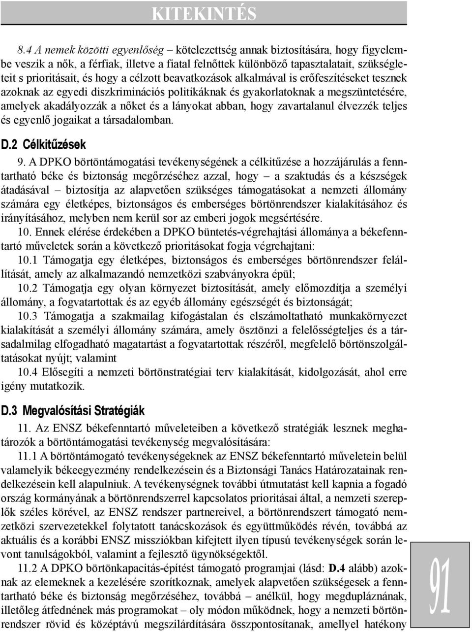 zavartalanul élvezzék teljes és egyenlõ jogaikat a társadalomban. D.2 Célkitûzések 9.