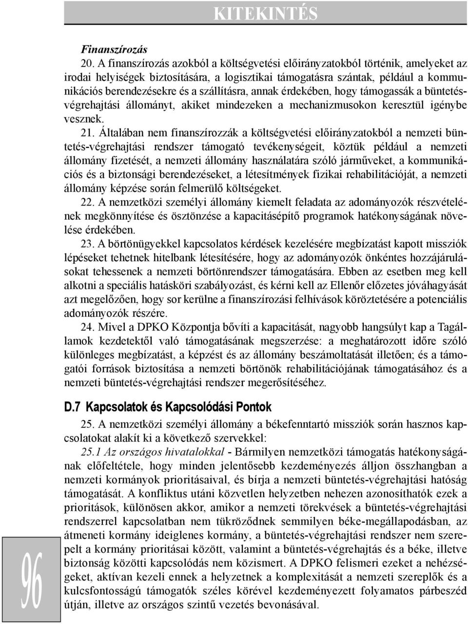 szállításra, annak érdekében, hogy támogassák a büntetésvégrehajtási állományt, akiket mindezeken a mechanizmusokon keresztül igénybe vesznek. 21.