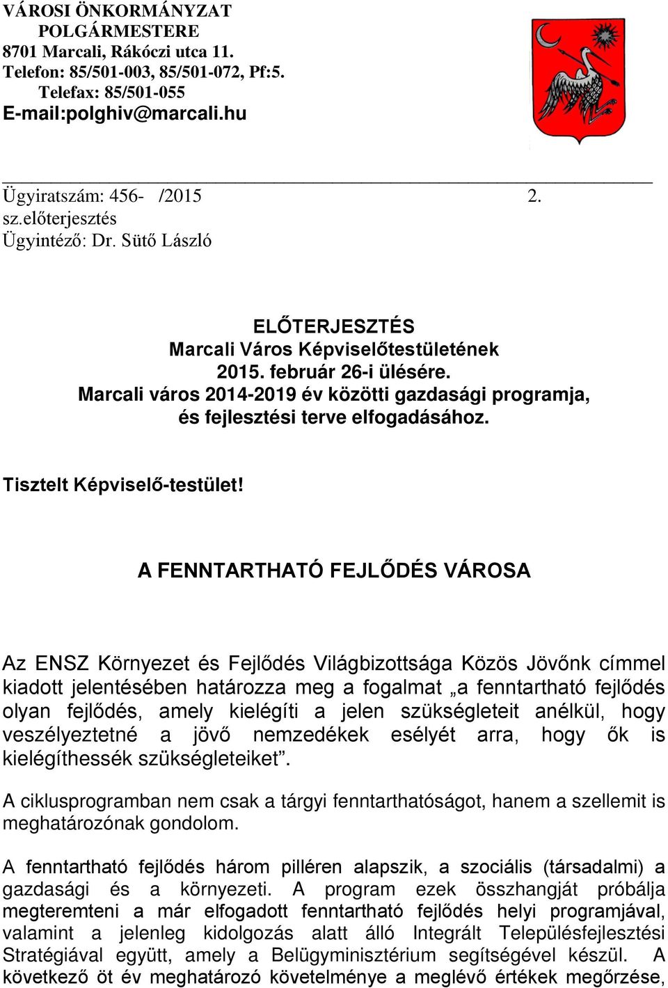 Marcali város 2014-2019 év közötti gazdasági programja, és fejlesztési terve elfogadásához. Tisztelt Képviselő-testület!