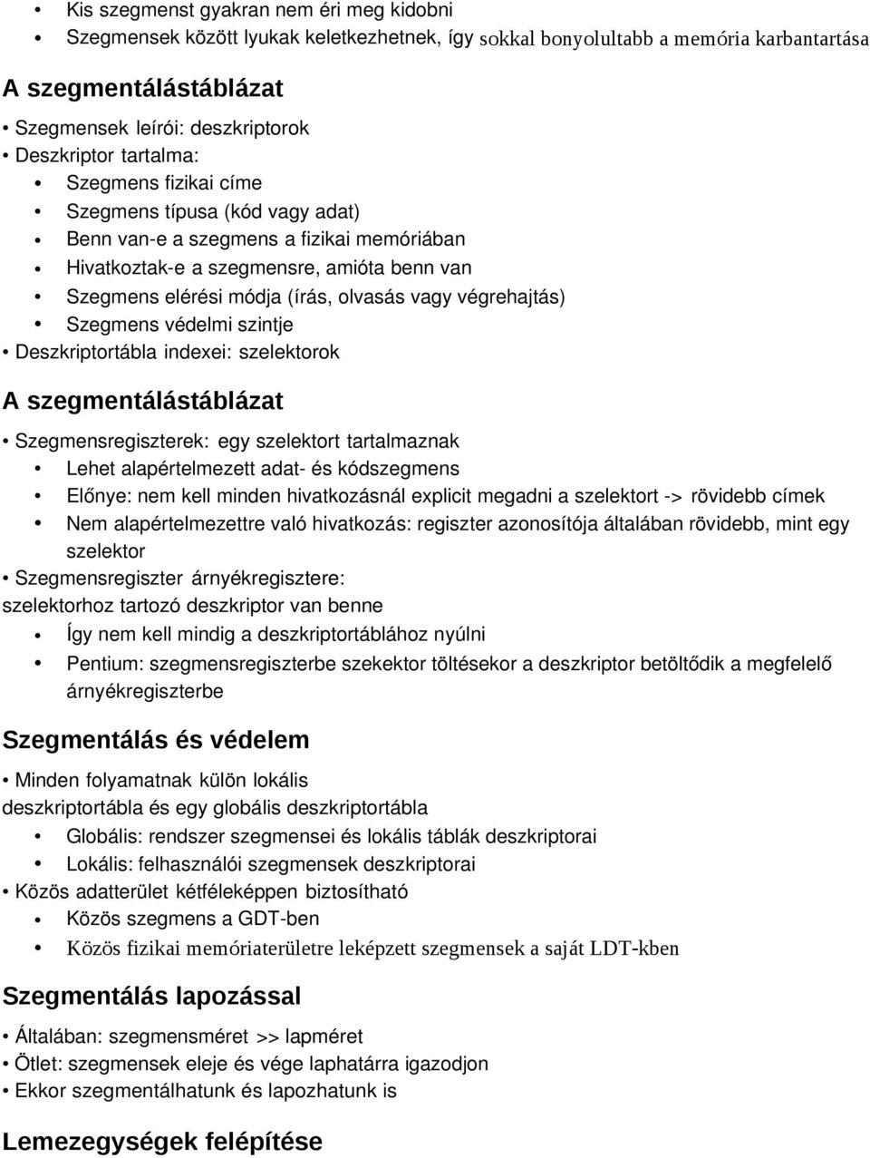 végrehajtás) Szegmens védelmi szintje Deszkriptortábla indexei: szelektorok A szegmentálástáblázat Szegmensregiszterek: egy szelektort tartalmaznak Lehet alapértelmezett adat és kódszegmens Előnye: