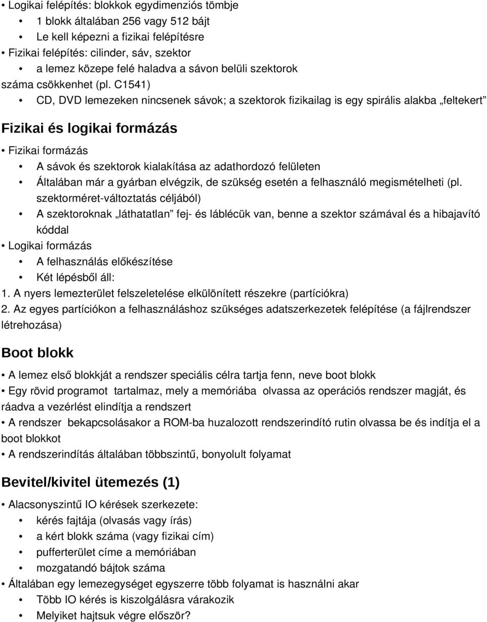 C1541) CD, DVD lemezeken nincsenek sávok; a szektorok fizikailag is egy spirális alakba feltekert Fizikai és logikai formázás Fizikai formázás A sávok és szektorok kialakítása az adathordozó