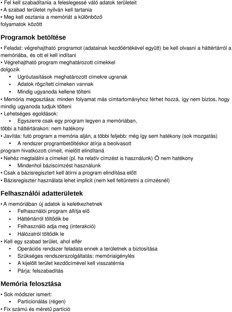 meghatározott címekre ugranak Adatok rögzített címeken vannak Mindig ugyanoda kellene tölteni Memória megosztása: minden folyamat más címtartományhoz férhet hozzá, így nem biztos, hogy mindig