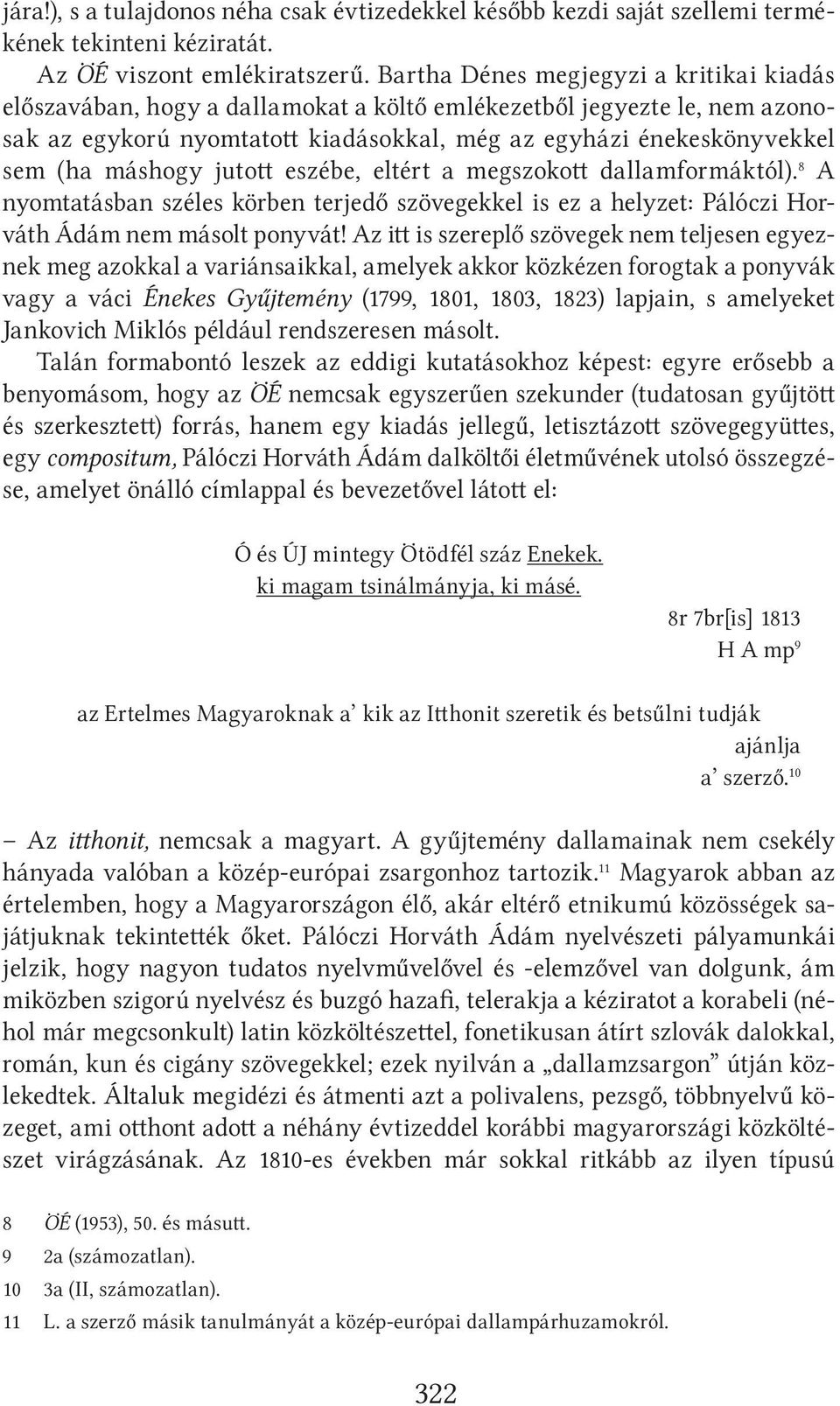 máshogy jutott eszébe, eltért a megszokott dallamformáktól). 8 A nyomtatásban széles körben terjedő szövegekkel is ez a helyzet: Pálóczi Horváth Ádám nem másolt ponyvát!