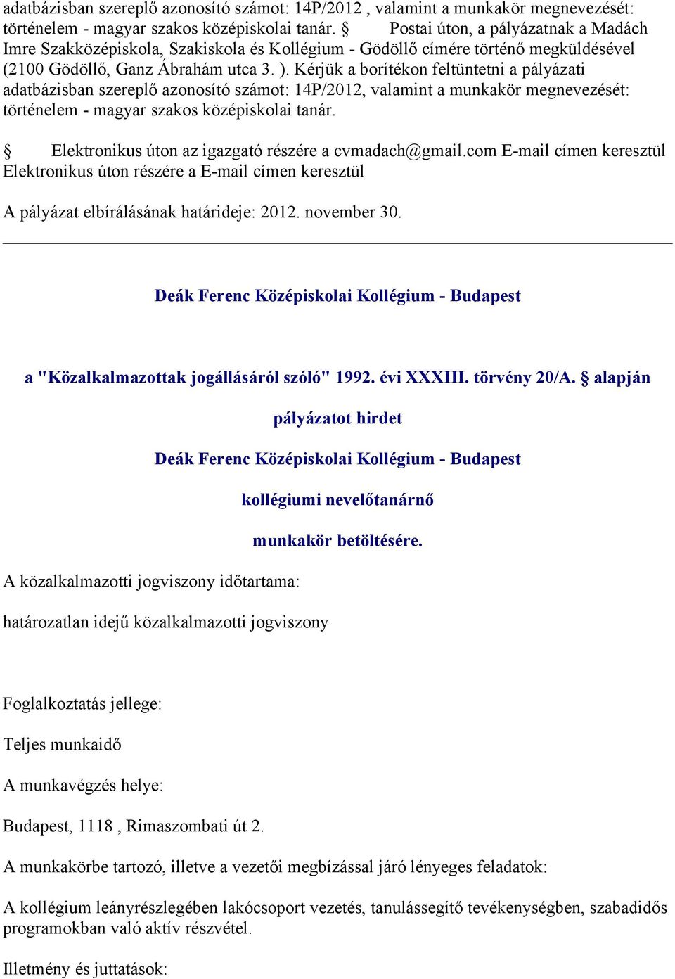 Kérjük a borítékon feltüntetni a pályázati  Elektronikus úton az igazgató részére a cvmadach@gmail.