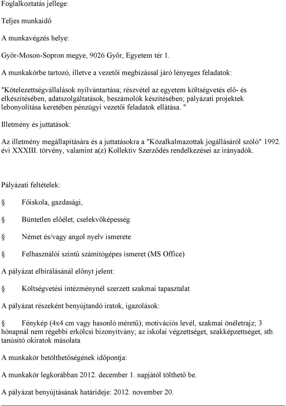 vezetői feladatok ellátása. " Az illetmény megállapítására és a juttatásokra a "Közalkalmazottak jogállásáról szóló" 1992. évi XXXIII.