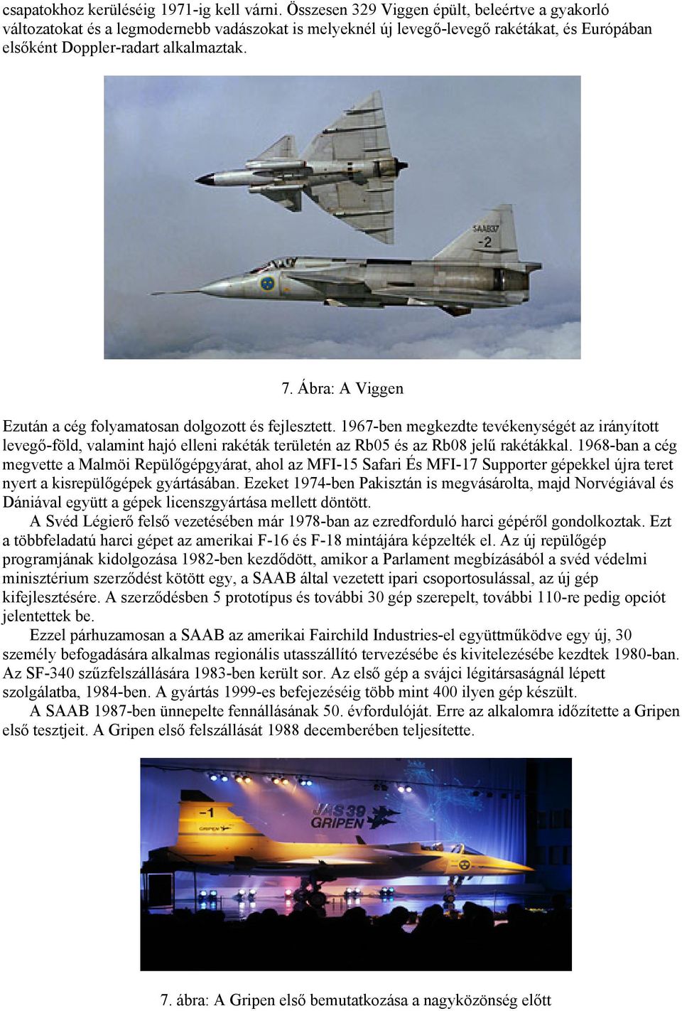 Ábra: A Viggen Ezután a cég folyamatosan dolgozott és fejlesztett.