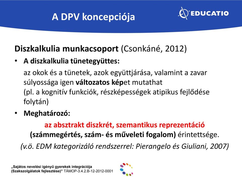 a kognitív funkciók, részképességek atipikus fejlődése folytán) Meghatározó: az absztrakt diszkrét,