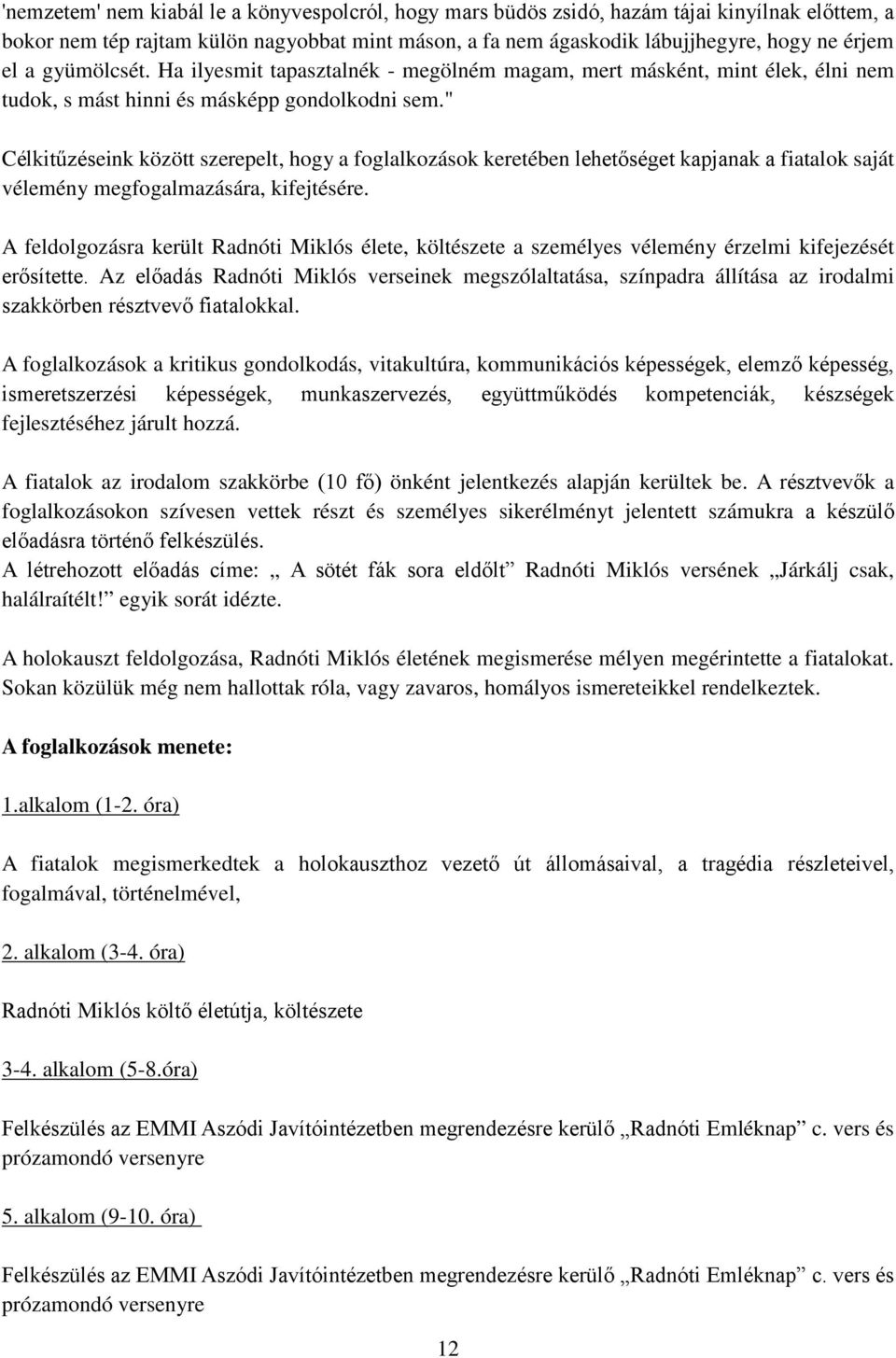 " Célkitűzéseink között szerepelt, hogy a foglalkozások keretében lehetőséget kapjanak a fiatalok saját vélemény megfogalmazására, kifejtésére.
