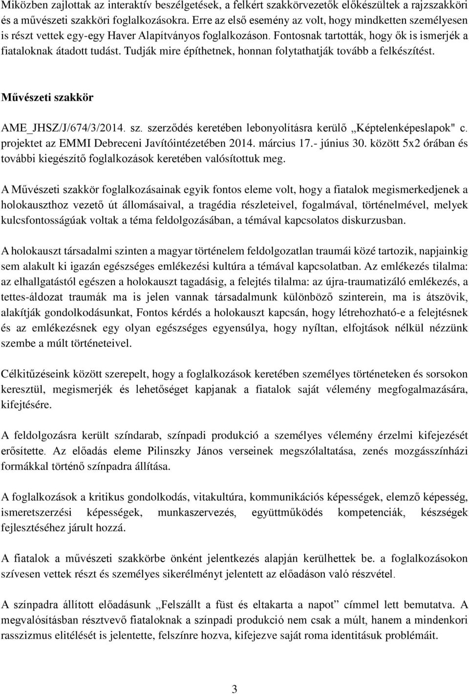 Tudják mire építhetnek, honnan folytathatják tovább a felkészítést. Művészeti szakkör AME_JHSZ/J/674/3/2014. sz. szerződés keretében lebonyolításra kerülő Képtelenképeslapok" c.
