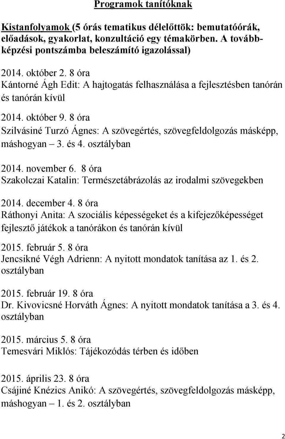 osztályban 2014. november 6. 8 óra Szakolczai Katalin: Természetábrázolás az irodalmi szövegekben 2014. december 4.