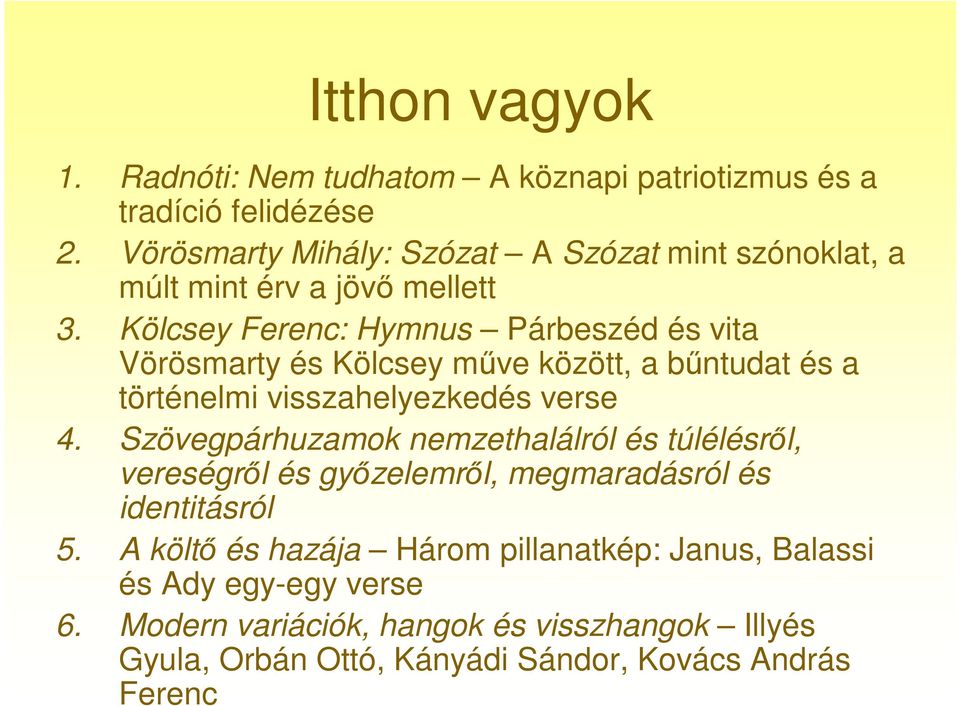 Kölcsey Ferenc: Hymnus Párbeszéd és vita Vörösmarty és Kölcsey műve között, a bűntudat és a történelmi visszahelyezkedés verse 4.