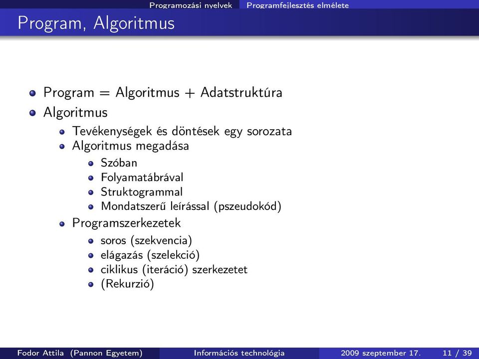 Mondatszerű leírással (pszeudokód) Programszerkezetek soros (szekvencia) elágazás (szelekció) ciklikus