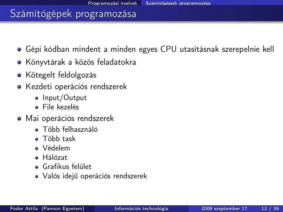 Input/Output File kezelés Mai operációs rendszerek Több felhasználó Több task Védelem Hálózat Grafikus