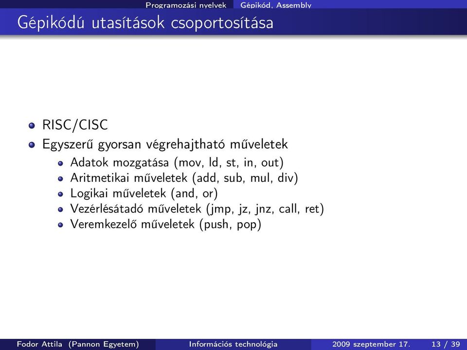 Logikai műveletek (and, or) Vezérlésátadó műveletek (jmp, jz, jnz, call, ret) Veremkezelő