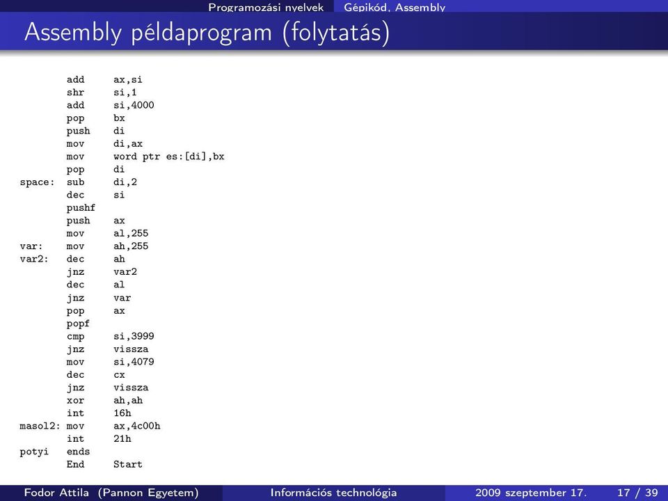 dec al jnz var pop ax popf cmp si,3999 jnz vissza mov si,4079 dec cx jnz vissza xor ah,ah int 16h masol2: mov