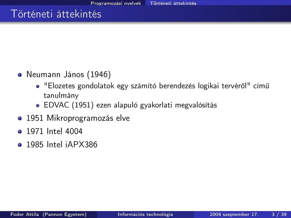 (1951) ezen alapuló gyakorlati megvalósítás 1951 Mikroprogramozás elve 1971 Intel 4004