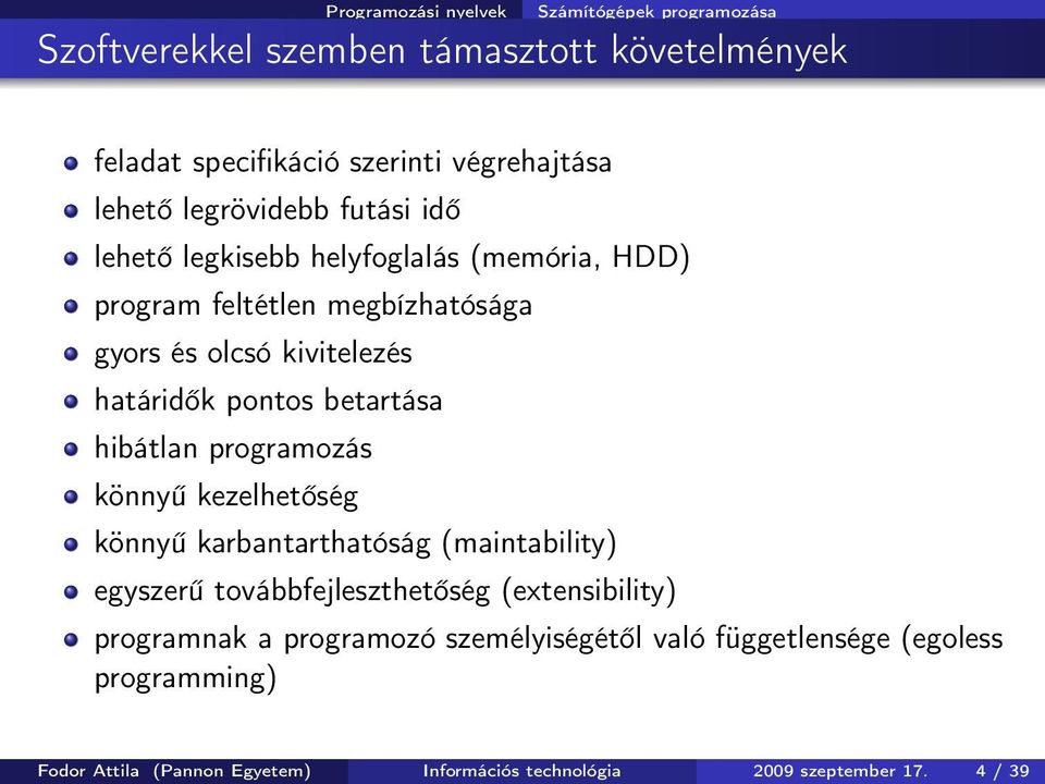 hibátlan programozás könnyű kezelhetőség könnyű karbantarthatóság (maintability) egyszerű továbbfejleszthetőség (extensibility) programnak a