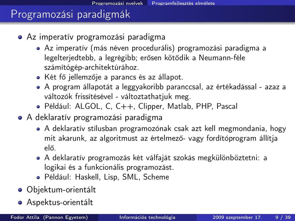 A program állapotát a leggyakoribb paranccsal, az értékadással - azaz a változók frissítésével - változtathatjuk meg.