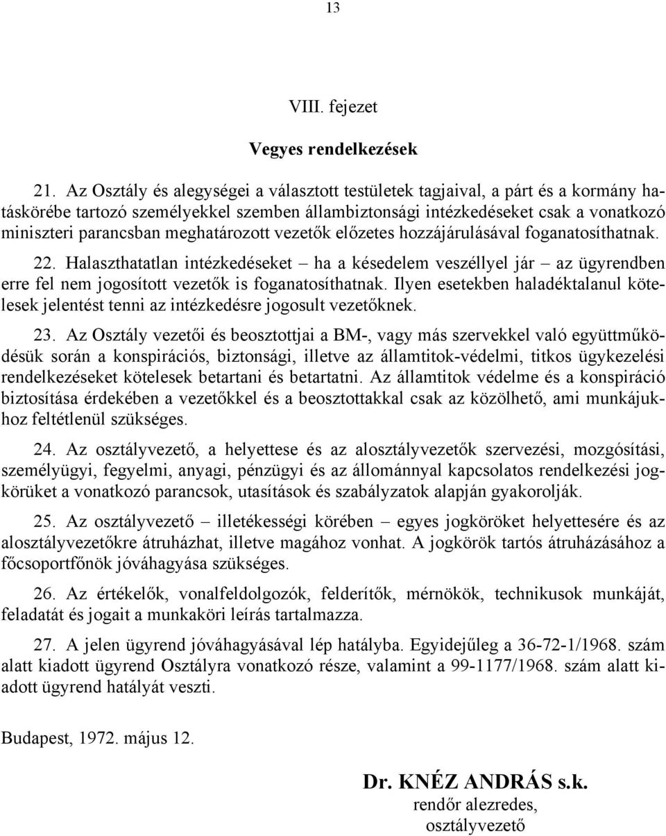 meghatározott vezetők előzetes hozzájárulásával foganatosíthatnak. 22. Halaszthatatlan intézkedéseket ha a késedelem veszéllyel jár az ügyrendben erre fel nem jogosított vezetők is foganatosíthatnak.