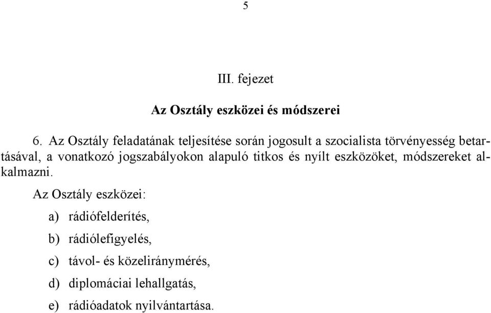 vonatkozó jogszabályokon alapuló titkos és nyílt eszközöket, módszereket alkalmazni.