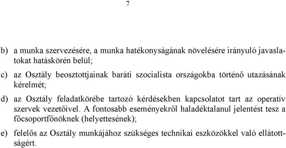 kérdésekben kapcsolatot tart az operatív szervek vezetőivel.