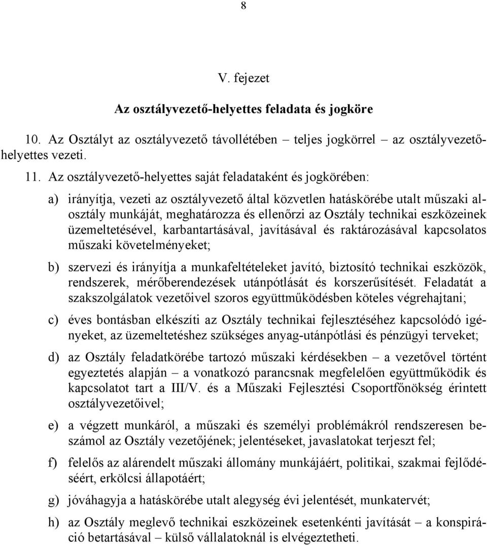 technikai eszközeinek üzemeltetésével, karbantartásával, javításával és raktározásával kapcsolatos műszaki követelményeket; b) szervezi és irányítja a munkafeltételeket javító, biztosító technikai